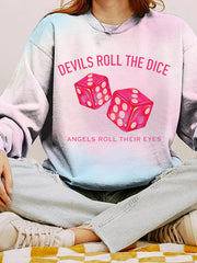 Devils Roll The Dice, Angels Roll Their Eyes Print Cozy Sweatshirt