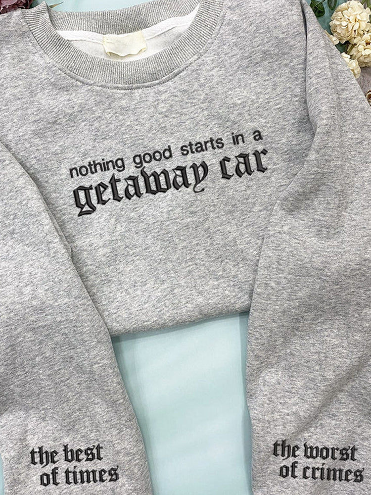 Nothing Good Starts In A Getaway Car Print Sweatshirt