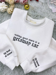 Nothing Good Starts In A Getaway Car Print Sweatshirt