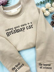 Nothing Good Starts In A Getaway Car Print Sweatshirt