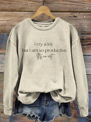 I Cry A Lot But I Am So Productive Washed Sweatshirt