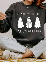 If You Live Like That You Live With Ghosts Halloween Sweatshirt