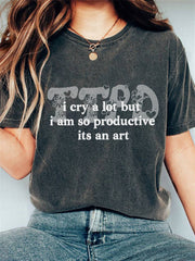 I Cry A Lot But I am So Productive Print Casual T-shirt