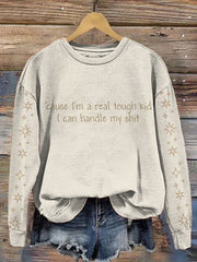 'Cause I'm A Real Tough Kid, I Can Handle My Shit Print Sweatshirt