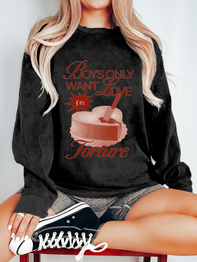 Boys Only Want Love if it's Forture Print  Long Sleeve Sweater