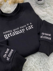 Nothing Good Starts In A Getaway Car Print Sweatshirt