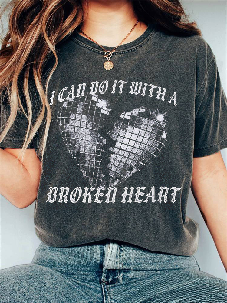 I Can Do It With A Broken Heart Print Comfort T-Shirt