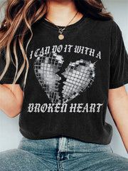 I Can Do It With A Broken Heart Print Comfort T-Shirt