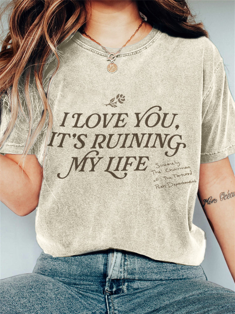 I Love You It's Ruining My Life Vintage Washed T Shirt