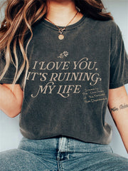 I Love You It's Ruining My Life Vintage Washed T Shirt