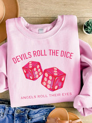 Devils Roll The Dice, Angels Roll Their Eyes Print Cozy Sweatshirt