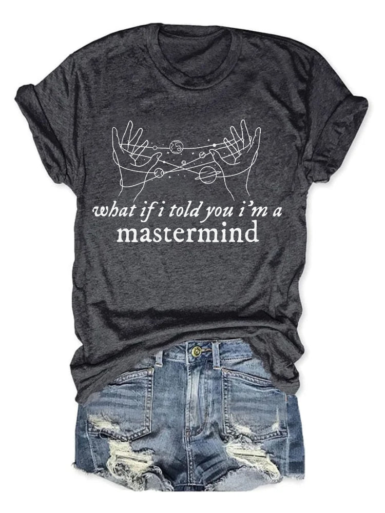 T.S What If I Told You I'm A Mastermind T-shirt