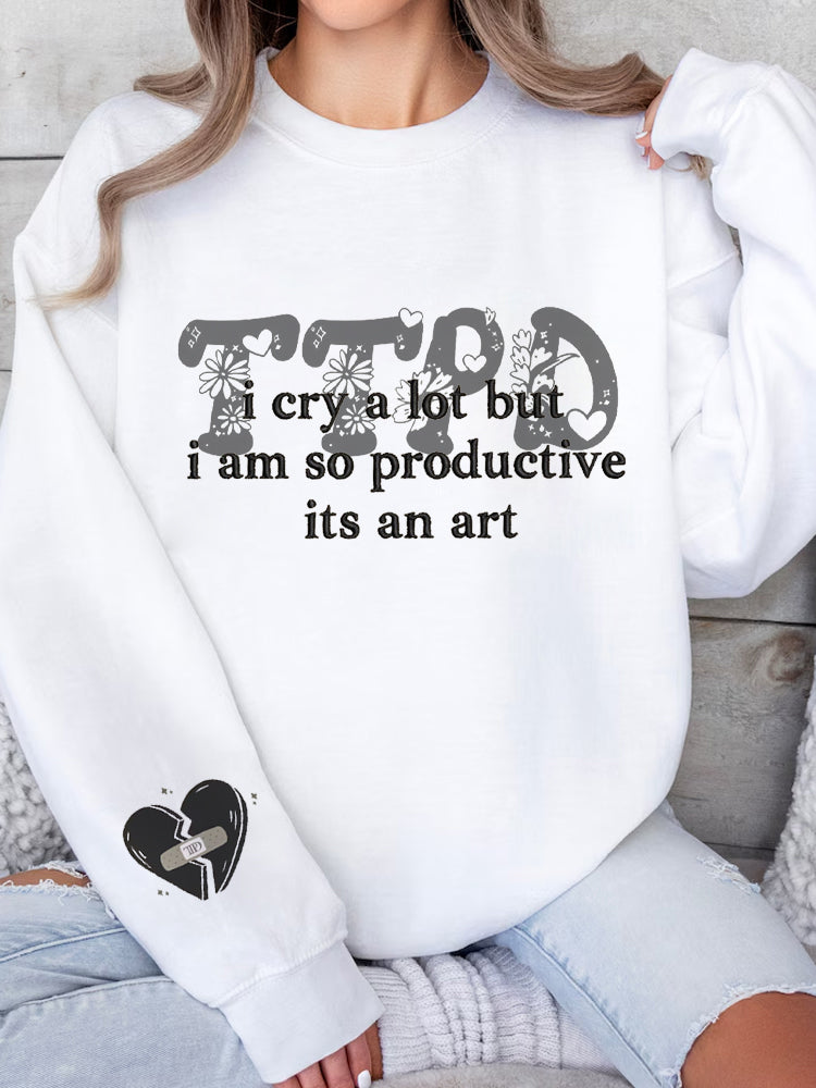 I Cry A Lot But I am So Productive Print Casual Sweatshirt