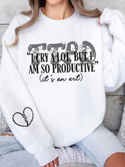 I Cry A Lot But I Am So Productive Print Casual Sweatshirt